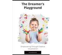 The Dreamer’s Playground: Empowering Through Creative Visualization