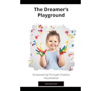 The Dreamer’s Playground: Empowering Through Creative Visualization