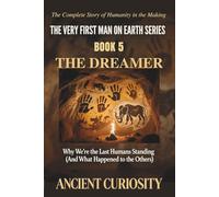 The Dreamer: Why We Are the Last Humans Standing (What happened to the Others): 5