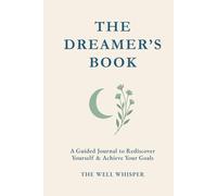 The Dreamer's Book: A Guided Journal to Rediscover Yourself & Achieve Your Goals