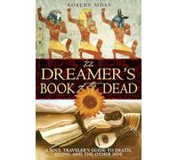 The Dreamer's Book of the Dead: A Soul Traveler's Guide to Death, Dying, And the Other Side