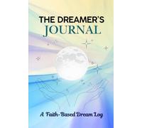 The Dreamer's Journal: A Faith- Based Dream Log