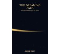 THE DREAMING PATH: Reflections Between Light and Silence