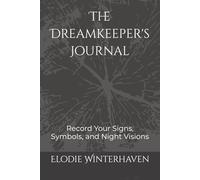 The Dreamkeeper’s Journal: Record Your Signs, Symbols, and Night Visions