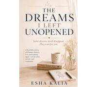 The Dreams I Left Unopened: Some dreams don’t disappear. They wait for you.