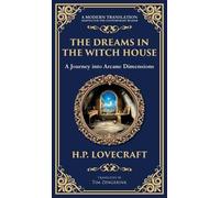 The Dreams in the Witch House: Lovecraft's Supernatural Tale of Witchcraft, Madness, and Cosmic Horror (Deluxe Hardbound Edition)