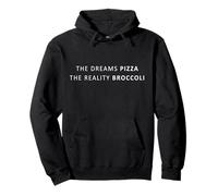 The Dreams Pizza The Reality Broccoli, Dieta Divertente Felpa con Cappuccio