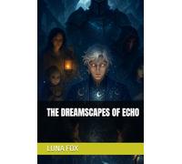 THE DREAMSCAPES OF ECHO