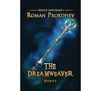 The Dreamweaver (Rogue Merchant Book #6): LitRPG Series
