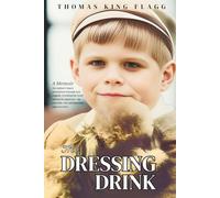 The Dressing Drink: An orphan's legacy intertwines triumph and tragedy, revealing the truth behind the glamour-sip carefully, one unforgettable page at a time.