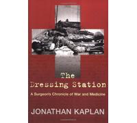 The Dressing Station: A Surgeon's Chronicle of War and Medicine