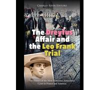 The Dreyfus Affair and the Leo Frank Trial: The History of the Most Notorious Antisemitic Cases in France and America