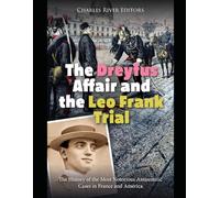 The Dreyfus Affair and the Leo Frank Trial: The History of the Most Notorious Antisemitic Cases in France and America