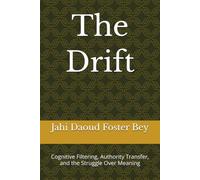 The Drift: Cognitive Filtering, Authority Transfer, and the Struggle Over Meaning