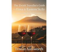 The Drink Traveller’s Guide to Etna and Eastern Sicily: Detours, Drinks and Delicacies