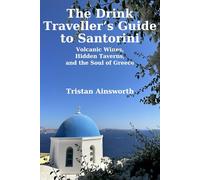 The Drink Traveller’s Guide to Santorini: Volcanic Wines, Hidden Taverns, and the Soul of Greece