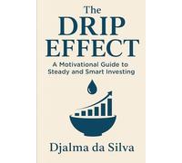 The Drip Effect: A Motivational Guide to Steady and Smart Investing