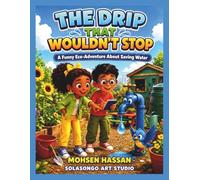 The Drip That Wouldn’t Stop: A Funny Eco-Adventure About Saving Water: 3