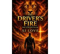 The Driver's Fire: Book 1 of The Lion's Cross Saga