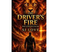 The Driver's Fire: Book 1 of The Lion's Cross Saga