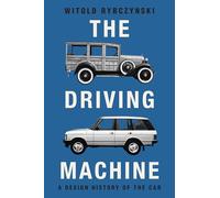 The Driving Machine: A Design History of the Car