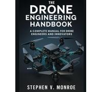 The Drone Engineering Handbook: A Complete Manual for Drone Engineers and Innovators: 3
