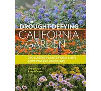 The Drought-Defying California Garden: 230 Native Plants for a Lush Low-Water Landscape