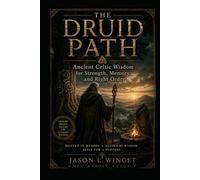 THE DRUID PATH: Ancient Celtic Wisdom for Strength, Memory, and Right Order