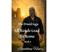 The Druid Saga Book 4: All Roads Lead To Rome