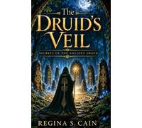 The Druid's Veil - Secrets Of The Ancient Grove: Where ancient Celtic lore breathes and the veil between worlds thins