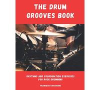The drum grooves book: Rhythms and coordination for Rock drumming