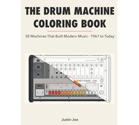 The Drum Machine Coloring Book: 30 Machines That Built Modern Music · 1967 to Today