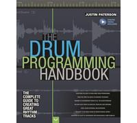 The Drum Programming Handbook: The Complete Guide to Creating Great Rhythm Tracks