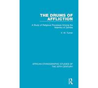 The Drums of Affliction: A Study of Religious Processes Among the Ndembu of Zambia