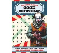 The Drunk Clown's Cock Enthusiast: A Swear and Dirty Word Search Puzzle Book for Adults | 1,500+ Hilarious Word Combos | 100+ Puzzles