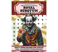 The Drunk Clown's Royal Scrotum: A Swear and Dirty Word Search Puzzle Book for Adults | 1,500+ Hilarious Word Combos | 100+ Puzzles
