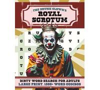 The Drunk Clown's Royal Scrotum | Large Print Version: A Swear and Dirty Word Search Puzzle Book for Adults | 1,500+ Word Combos | 100+ Puzzles