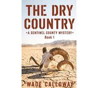 The Dry Country: A Sentinel County Mystery - Book 1