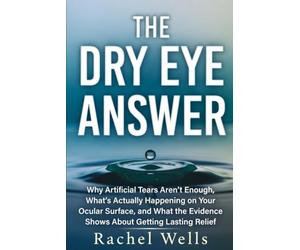 The Dry Eye Answer: Why Artificial Tears Aren't Enough, What's Actually Happening on Your Ocular Surface, and What the Evidence Shows About Getting Lasting Relief