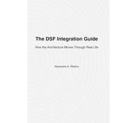 The DSF Integration Guide: How the Architecture Moves Through Real Life