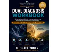 The Dual Diagnosis Workbook: Evidence-Based Skills for Treating Co-Occurring Mental Health and Substance Abuse Disorders