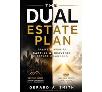 THE DUAL ESTATE PLAN: Complete Guide to Earthly & Heavenly Estate Planning