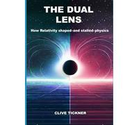 "The Dual Lens: How Relativity Shaped-and Stalled-Physics": Scientific Theories for the Curious and the Learned