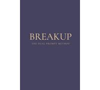 The Dual Prompt Method - Breakup: A Mental Health Journal to Process Heartbreak