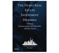 The Dubai Real Estate Investment Dilemma: Choosing Between Luxury and Affordab le Off- Plan Homes