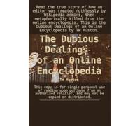 The Dubious Dealings of an Online Encyclopedia: by TW Huston