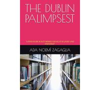 THE DUBLIN PALIMPSEST: "LITERATURE IS NOT MERELY READ, IT IS LIVED AND ENDURED"