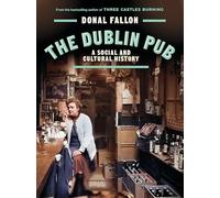 The DUBLIN PUB : A SOCIAL AND CULTURAL HISTORY