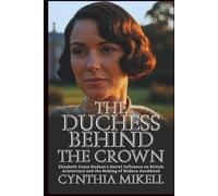 THE DUCHESS BEHIND THE CROWN Elizabeth: Grace Hudson's Secret Influence on British Aristocracy and the Making of Modern Goodwood