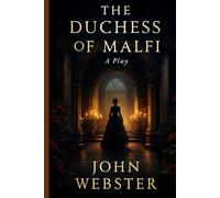 The Duchess of Malfi: A Play